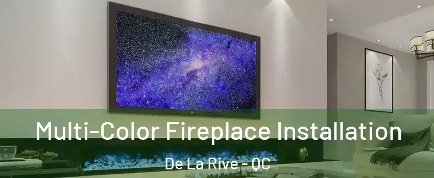  Multi-Color Fireplace Installation De La Rive - QC