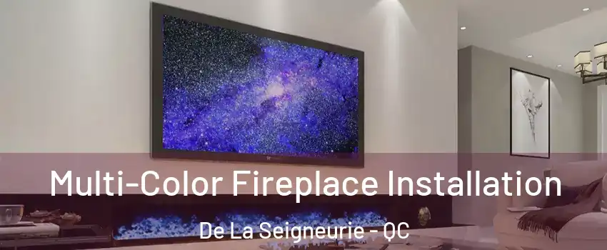  Multi-Color Fireplace Installation De La Seigneurie - QC