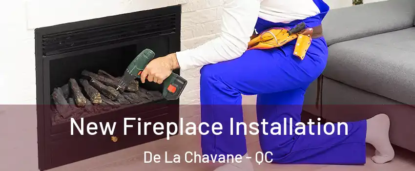  New Fireplace Installation De La Chavane - QC