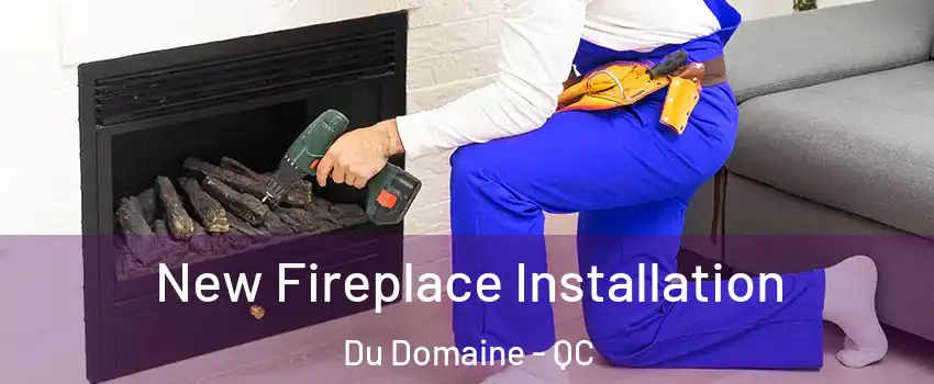  New Fireplace Installation Du Domaine - QC