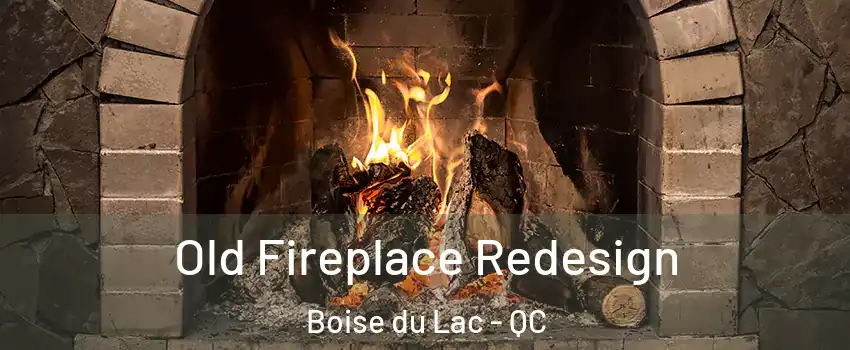  Old Fireplace Redesign Boise du Lac - QC