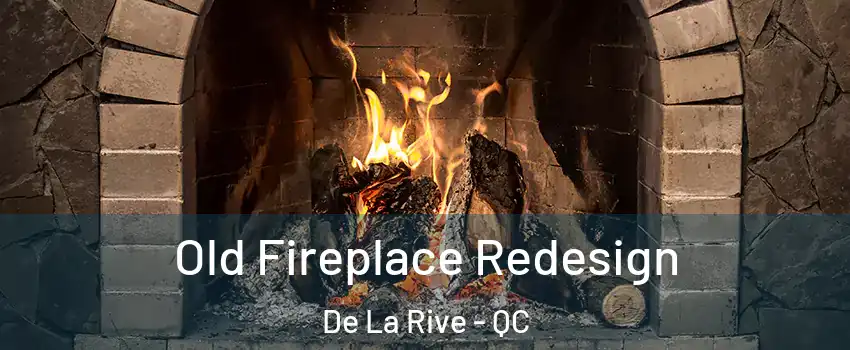  Old Fireplace Redesign De La Rive - QC