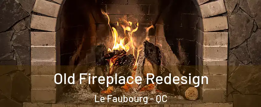  Old Fireplace Redesign Le Faubourg - QC