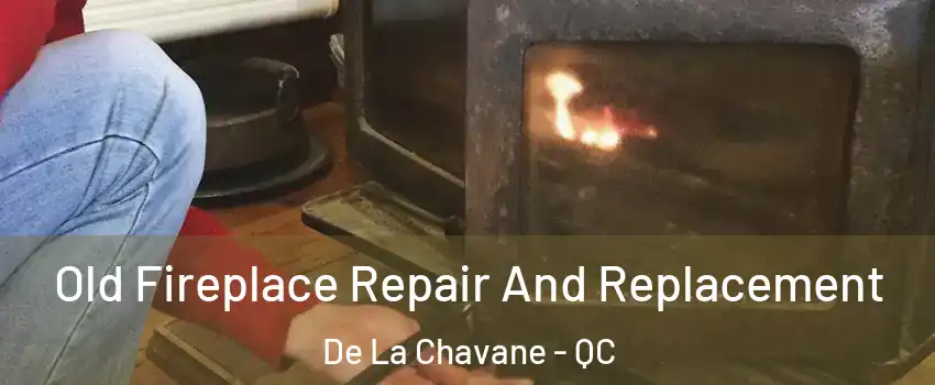  Old Fireplace Repair And Replacement De La Chavane - QC