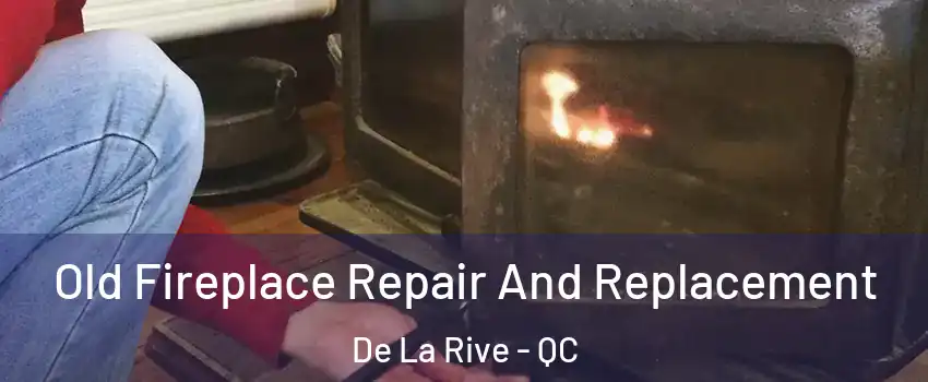  Old Fireplace Repair And Replacement De La Rive - QC