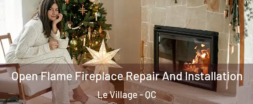  Open Flame Fireplace Repair And Installation Le Village - QC