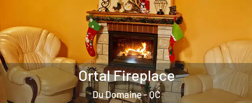  Ortal Fireplace Du Domaine - QC