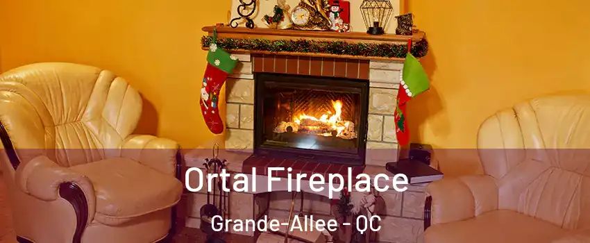  Ortal Fireplace Grande-Allee - QC