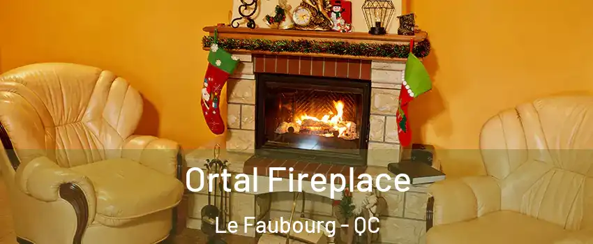  Ortal Fireplace Le Faubourg - QC