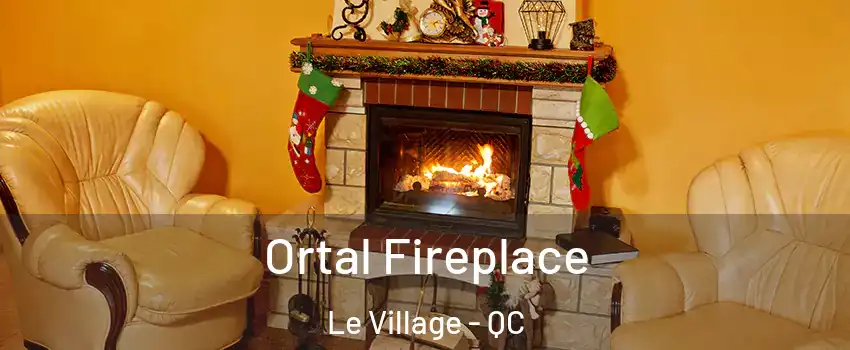  Ortal Fireplace Le Village - QC