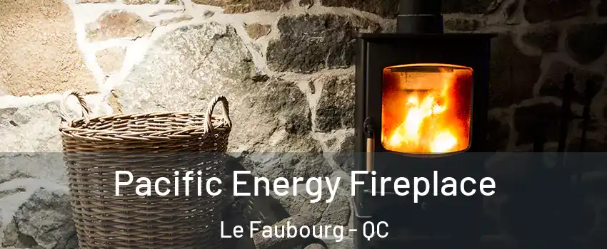  Pacific Energy Fireplace Le Faubourg - QC