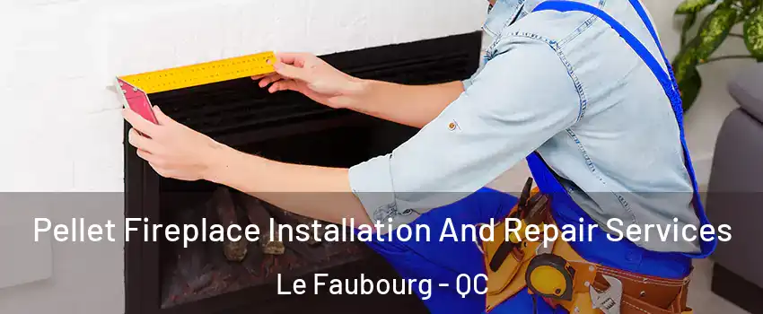 Pellet Fireplace Installation And Repair Services Le Faubourg - QC