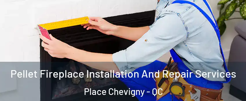  Pellet Fireplace Installation And Repair Services Place Chevigny - QC