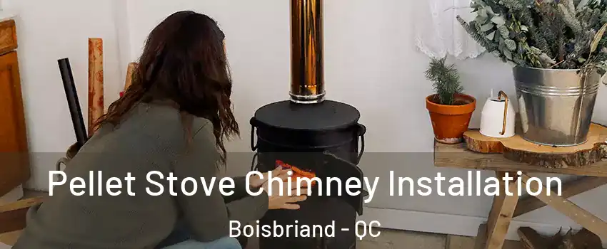  Pellet Stove Chimney Installation Boisbriand - QC