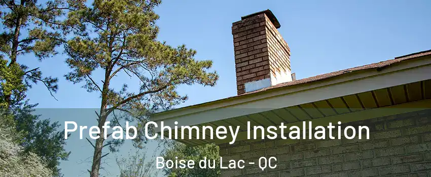  Prefab Chimney Installation Boise du Lac - QC