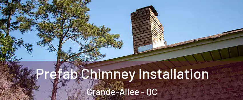  Prefab Chimney Installation Grande-Allee - QC