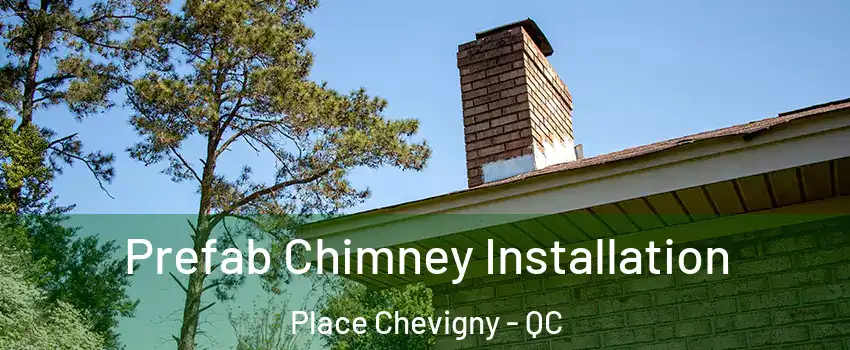  Prefab Chimney Installation Place Chevigny - QC