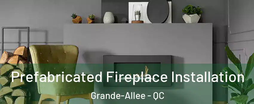  Prefabricated Fireplace Installation Grande-Allee - QC