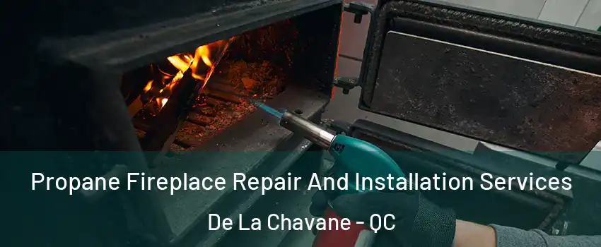  Propane Fireplace Repair And Installation Services De La Chavane - QC