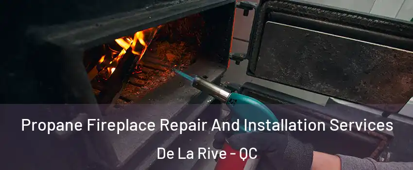  Propane Fireplace Repair And Installation Services De La Rive - QC