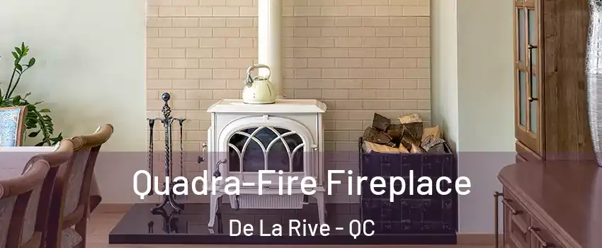 Quadra-Fire Fireplace De La Rive - QC