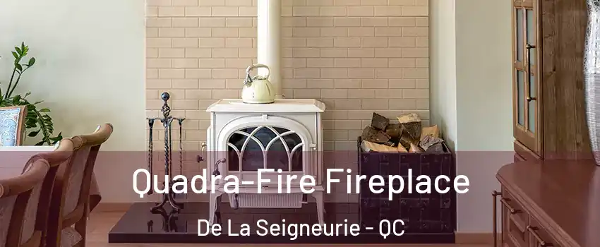  Quadra-Fire Fireplace De La Seigneurie - QC