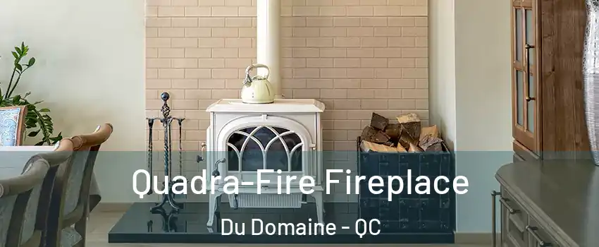  Quadra-Fire Fireplace Du Domaine - QC