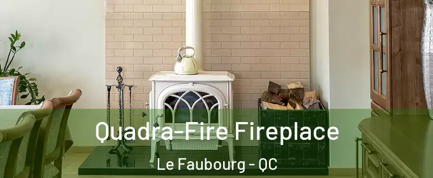  Quadra-Fire Fireplace Le Faubourg - QC