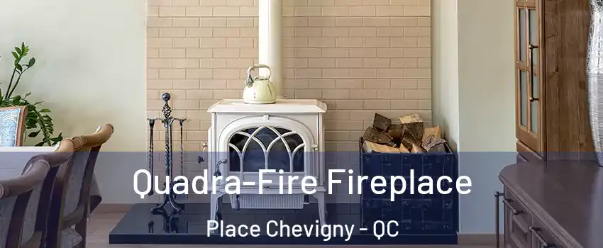  Quadra-Fire Fireplace Place Chevigny - QC