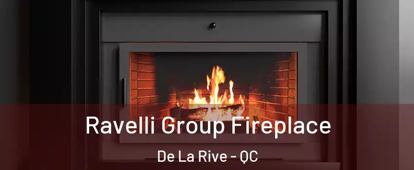  Ravelli Group Fireplace De La Rive - QC