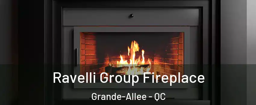  Ravelli Group Fireplace Grande-Allee - QC