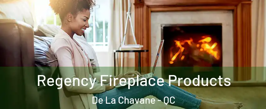  Regency Fireplace Products De La Chavane - QC