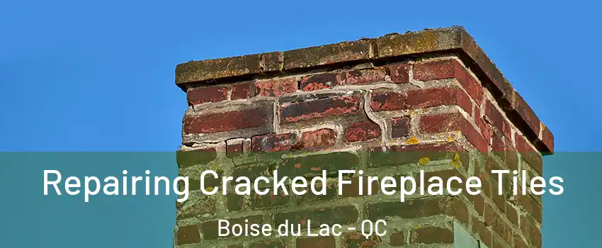  Repairing Cracked Fireplace Tiles Boise du Lac - QC