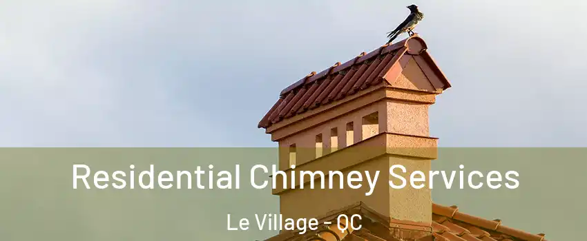  Residential Chimney Services Le Village - QC