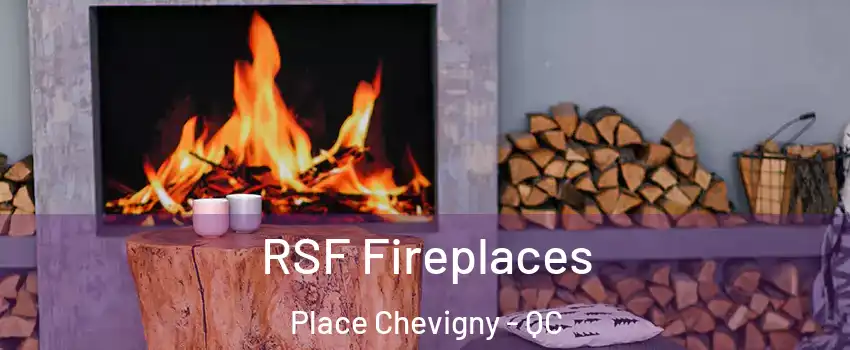  RSF Fireplaces Place Chevigny - QC