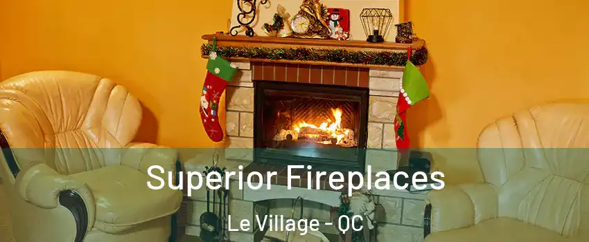  Superior Fireplaces Le Village - QC