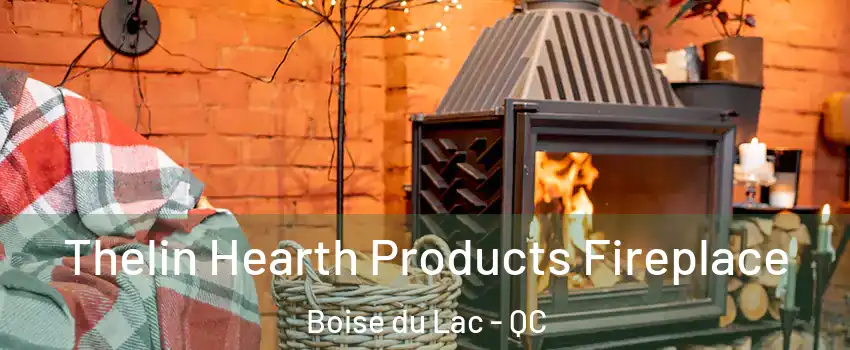  Thelin Hearth Products Fireplace Boise du Lac - QC