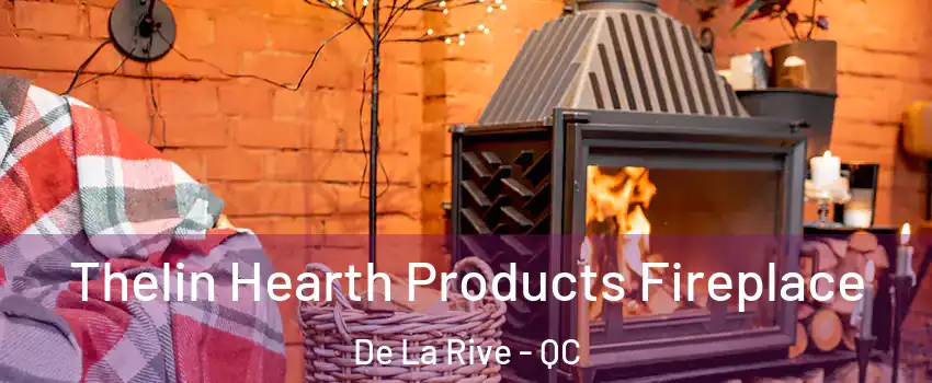  Thelin Hearth Products Fireplace De La Rive - QC