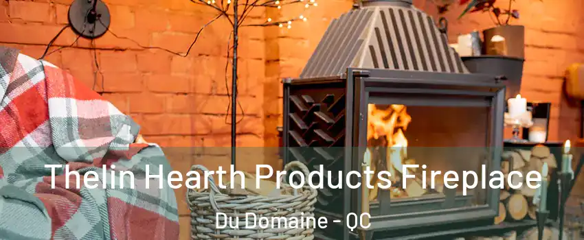  Thelin Hearth Products Fireplace Du Domaine - QC