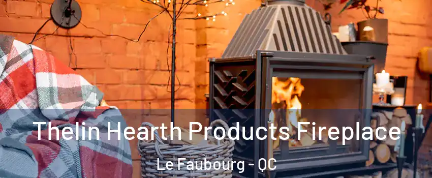  Thelin Hearth Products Fireplace Le Faubourg - QC
