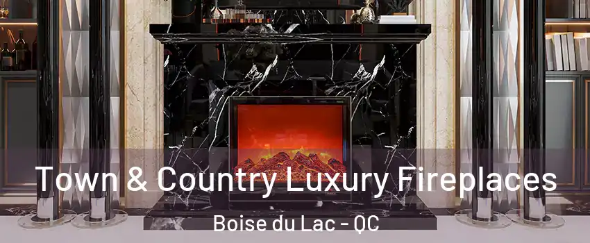  Town & Country Luxury Fireplaces Boise du Lac - QC