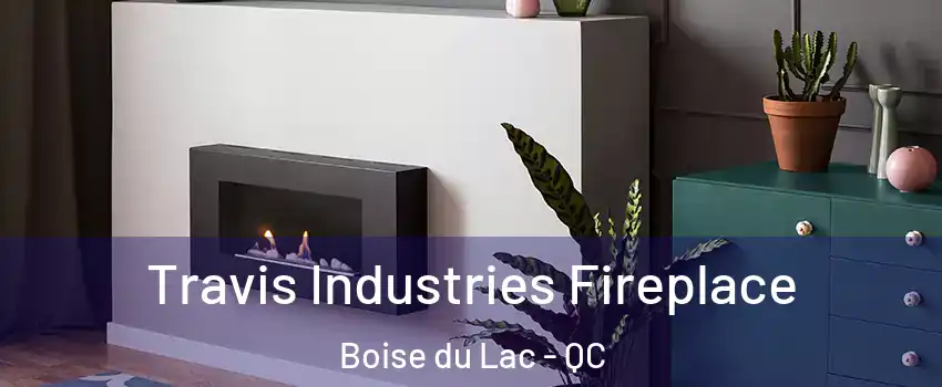  Travis Industries Fireplace Boise du Lac - QC
