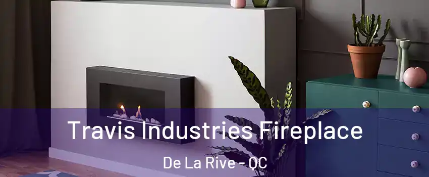  Travis Industries Fireplace De La Rive - QC