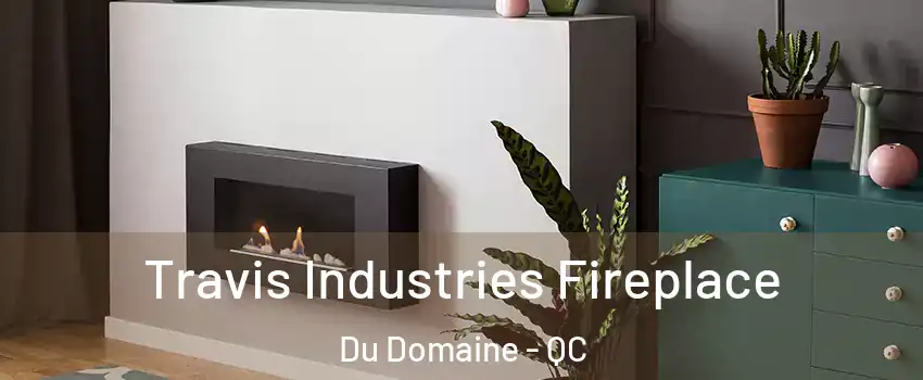  Travis Industries Fireplace Du Domaine - QC