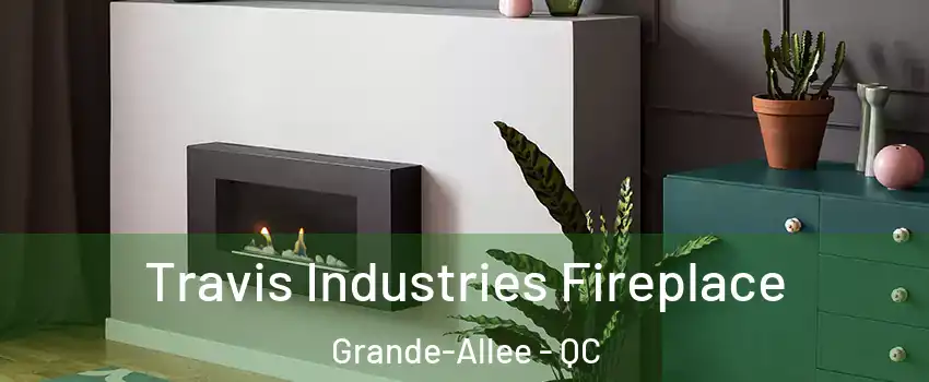  Travis Industries Fireplace Grande-Allee - QC