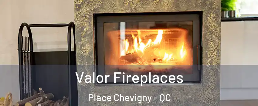  Valor Fireplaces Place Chevigny - QC
