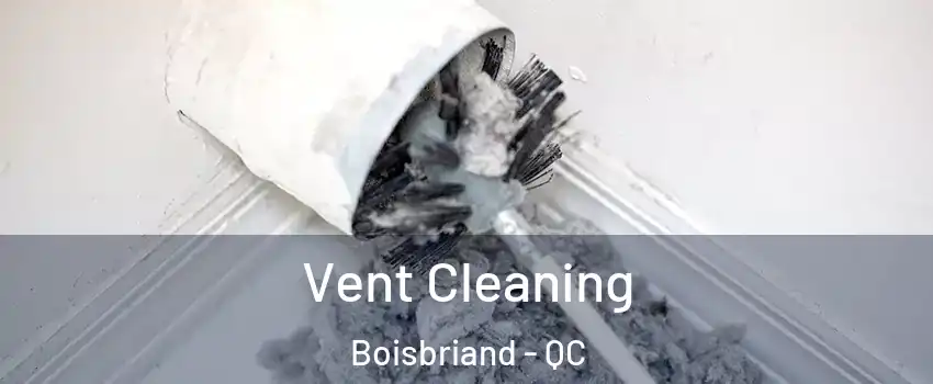  Vent Cleaning Boisbriand - QC
