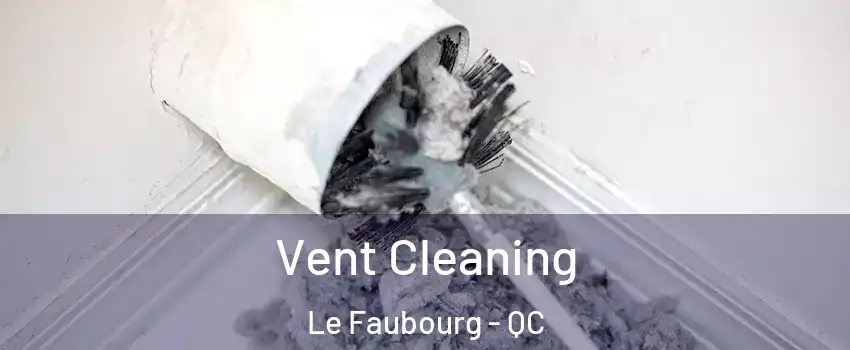  Vent Cleaning Le Faubourg - QC