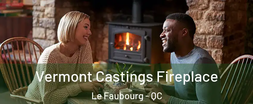  Vermont Castings Fireplace Le Faubourg - QC