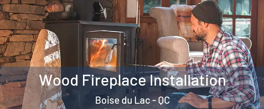  Wood Fireplace Installation Boise du Lac - QC